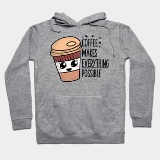 Coffee makes everything possible Hoodie